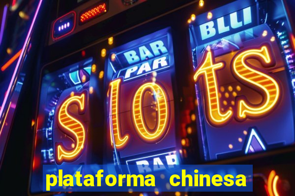 plataforma chinesa para ganhar dinheiro